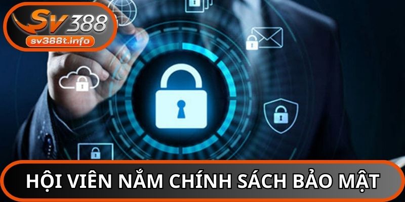 Tại sao hội viên cần nắm chính sách bảo mật kỹ càng