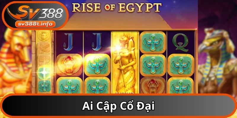 Ai Cập cổ đại đang là game nổ hũ hot nhất hiện nay