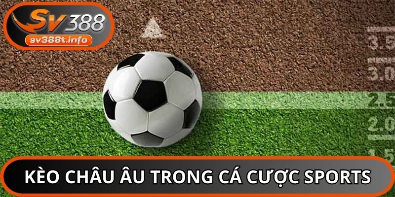 Kèo châu Âu trong cá cược sports